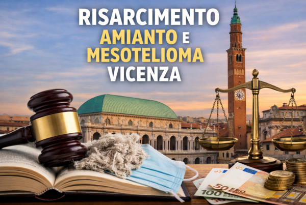 Risarcimento amianto e mesotelioma a Vicenza – tutela legale per lavoratori e familiari